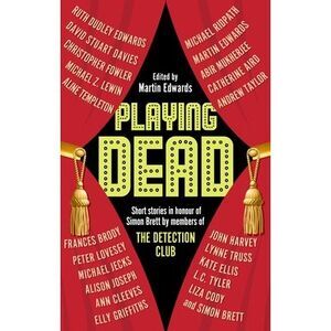 Playing Dead: Short Stories by Members of the Detection Club -- Martin Edwards